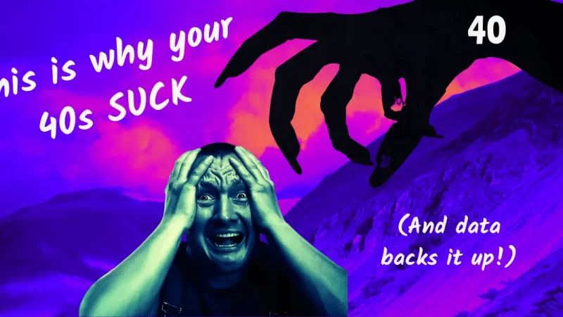 A man in his 40s with his hands on his head looking terrified, with a dark ominous claw with 40 written on it coming towards him. Text reads: "This is why your 40s suck. And data backs it up!)