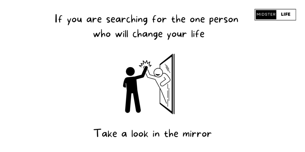 A man’s reflection reaches out of a mirror to high-five him with the text, “If you are searching for the one person who will change your life, take a look in a mirror.”