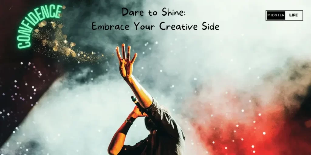 Man singing on stage, holding one hand up to the sky with a dust rainbow rising from his hand into the sky with the words confidence bent around it. Accompanying text is: "Dare to shine: Embrace Your Creative Side"