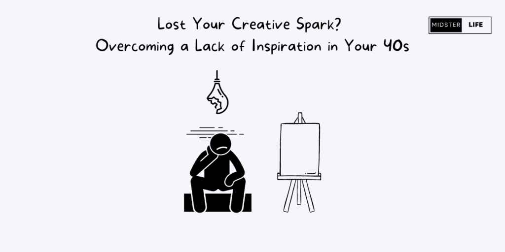 A stickman sits looking uninspired with a broken lightbulb hanging over his head and a blank paint canvas in front of him. Text says: "lost your creative spark? Overcoming a lack of inspiration in your 40s?"
