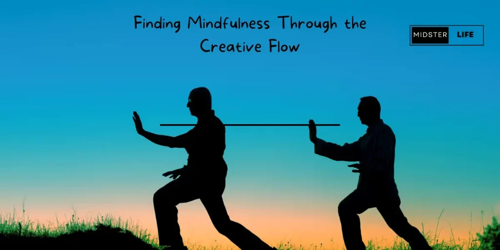 Two men performing Tai Chi, demonstrating the benefits of incorporating a creative practice in improving mindfulness. Accompanying text: "Finding Mindfulness through the creative flow"