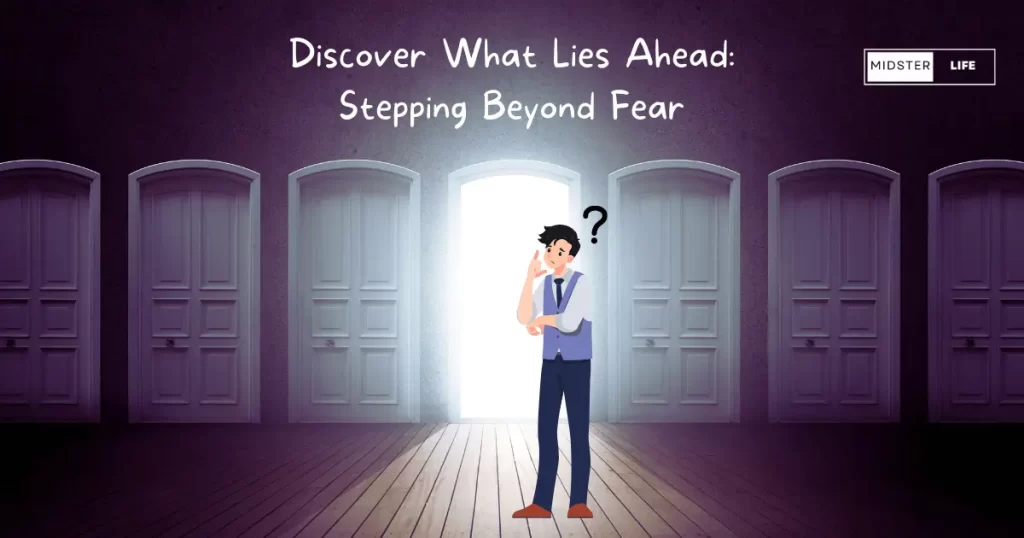 An illustrated man standing in front of seven doors. He looks unsure about what to do. One door is open with light shining through. Accompanying text: Discover what lies ahead: Stepping beyond fear".