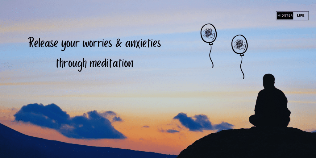 Man sitting meditating on a mountain top with two balloons containing his worries floating off into the sku. Text: "Release your worries & anxieties through meditation."
