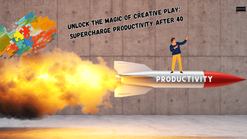 A man standing on a rocket with "Productivity" written on it as he blasts forward powered by Creative Play. Title reads: "Unlock the Magic of Creative Play: Supercharge Your Productivity after 40".
