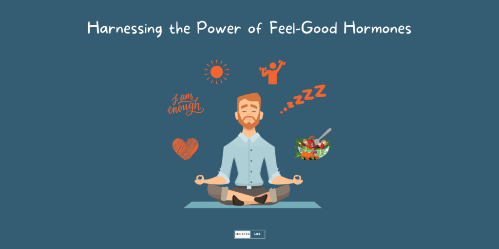 Harnessing the Power of Feel-Good Hormones. Illustration of a man sitting in a meditative pose surrounded by images of feel-good hormone boosting activities such as sleep, eating healthy, natural sunlight.