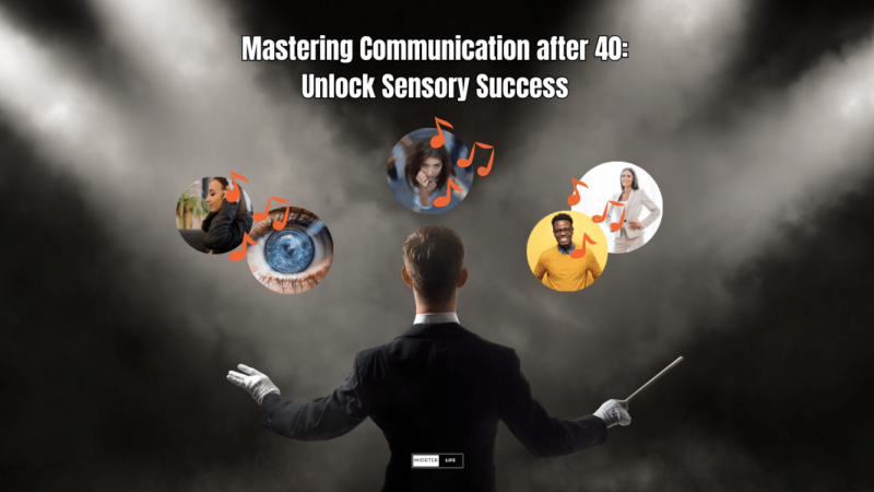 Mastering Communication After 40: Unlock Sensory Success. By understanding peoples preferred sensory channels, managing your inner self-talk and utilizing your physiology you can communicate more effectively after 40.