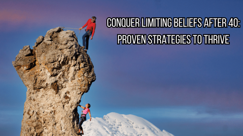 Conquer Limiting Beliefs After 40: Proven Strategies to Thrive. Image of two rock climbers about to conquer the peak of the mountain.