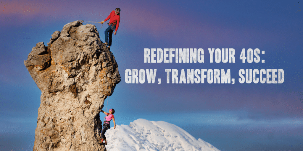Redefining Your 40s: Grow, Transform, Succeed. Two climbers reaching the top of a mountain.