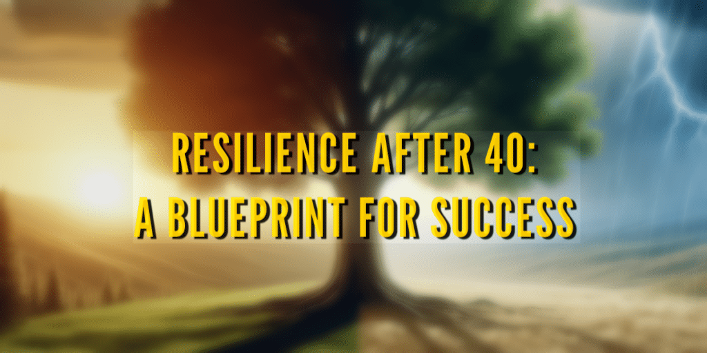 Resilience After 40: A Blueprint For Success